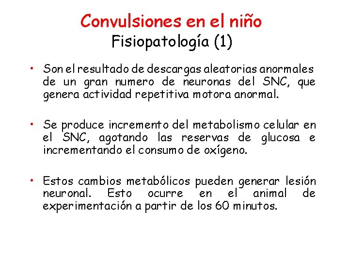 Convulsiones en el niño Fisiopatología (1) • Son el resultado de descargas aleatorias anormales