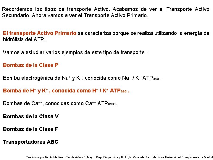 Recordemos los tipos de transporte Activo. Acabamos de ver el Transporte Activo Secundario. Ahora