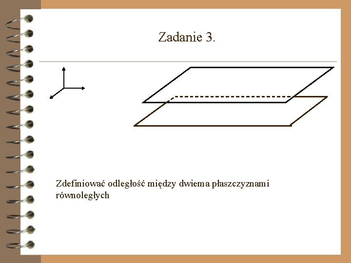 Zadanie 3. Zdefiniować odległość między dwiema płaszczyznami równoległych 