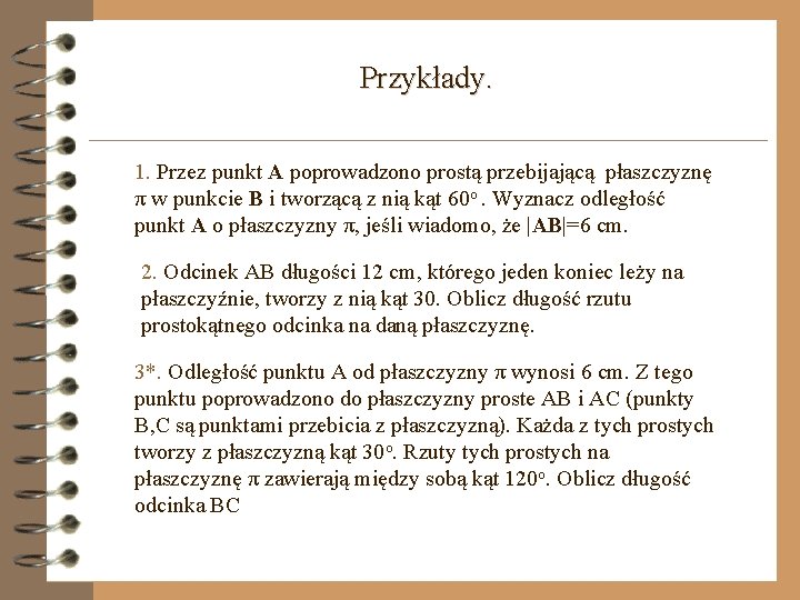 Przykłady. 1. Przez punkt A poprowadzono prostą przebijającą płaszczyznę π w punkcie B i