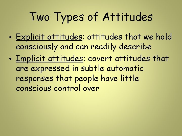 Two Types of Attitudes • Explicit attitudes: attitudes that we hold consciously and can