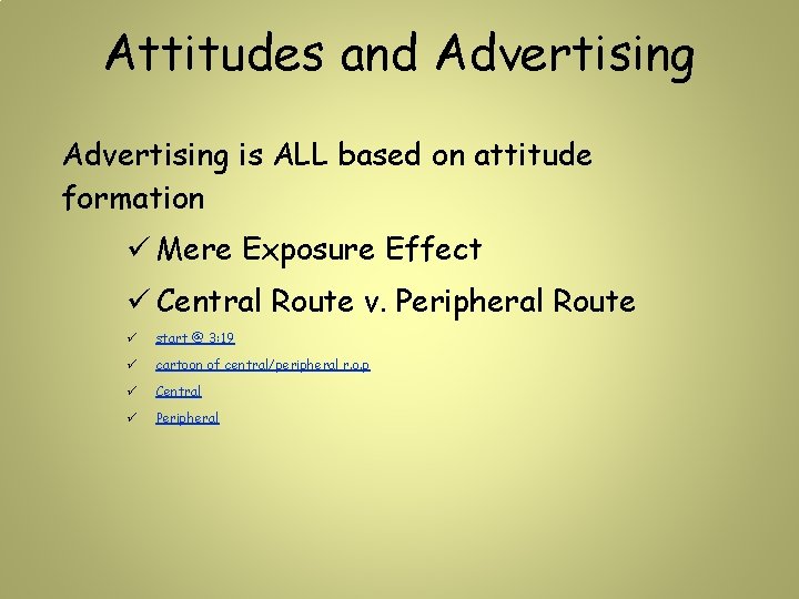 Attitudes and Advertising is ALL based on attitude formation ü Mere Exposure Effect ü