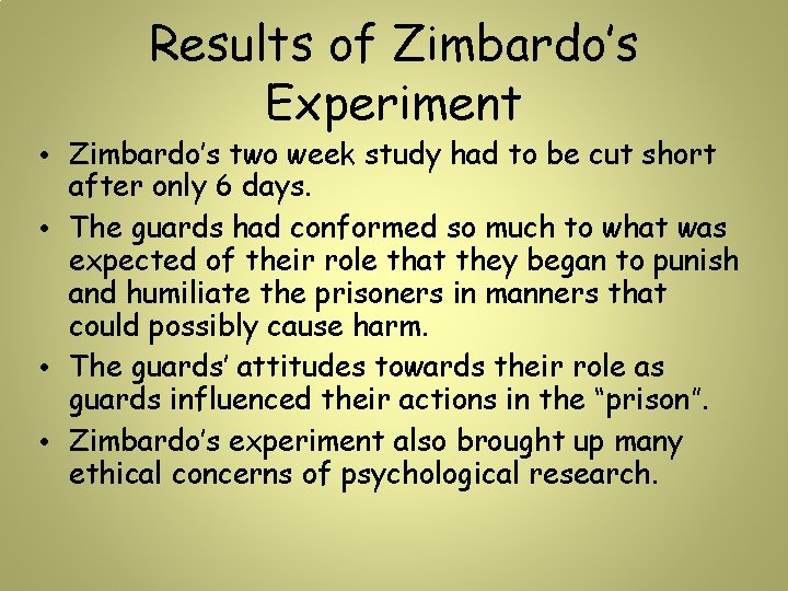 Results of Zimbardo’s Experiment • Zimbardo’s two week study had to be cut short