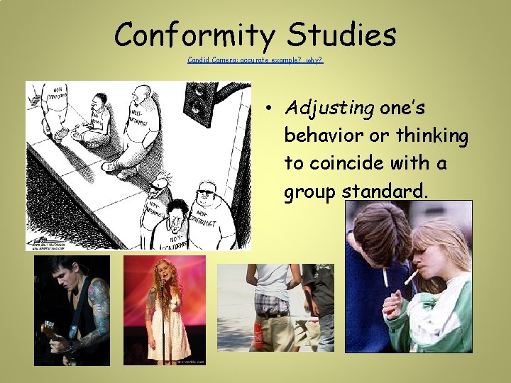 Conformity Studies Candid Camera: accurate example? why? • Adjusting one’s behavior or thinking to