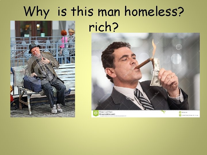 Why is this man homeless? rich? 