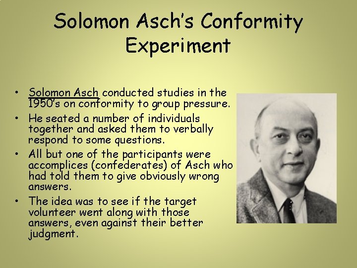 Solomon Asch’s Conformity Experiment • Solomon Asch conducted studies in the 1950’s on conformity