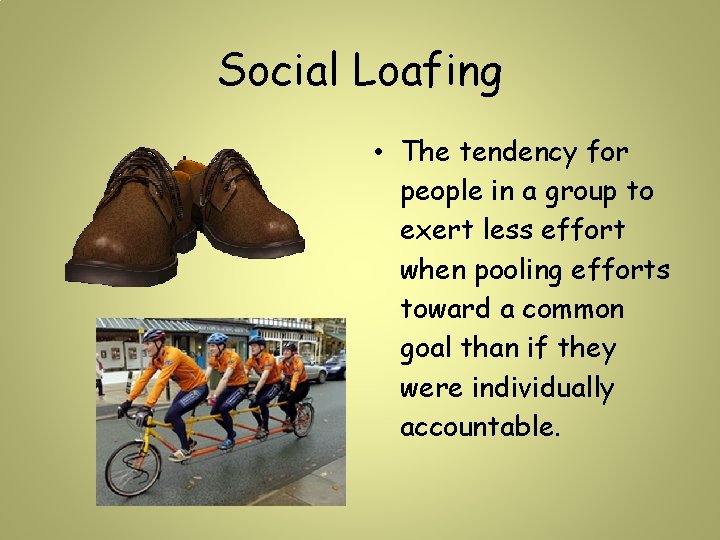 Social Loafing • The tendency for people in a group to exert less effort Social Loafing • The tendency for people in a group to exert less effort