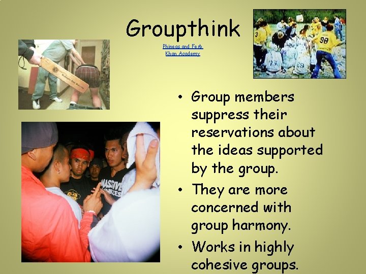 Groupthink Phineas and Ferb Khan Academy • Group members suppress their reservations about the Groupthink Phineas and Ferb Khan Academy • Group members suppress their reservations about the