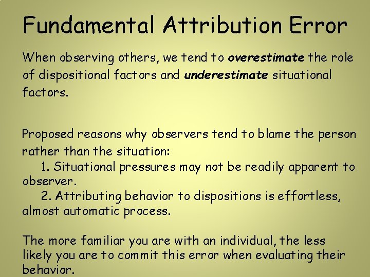 Fundamental Attribution Error When observing others, we tend to overestimate the role of dispositional