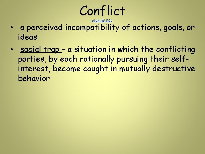 Conflict start @ 8: 15 • a perceived incompatibility of actions, goals, or ideas