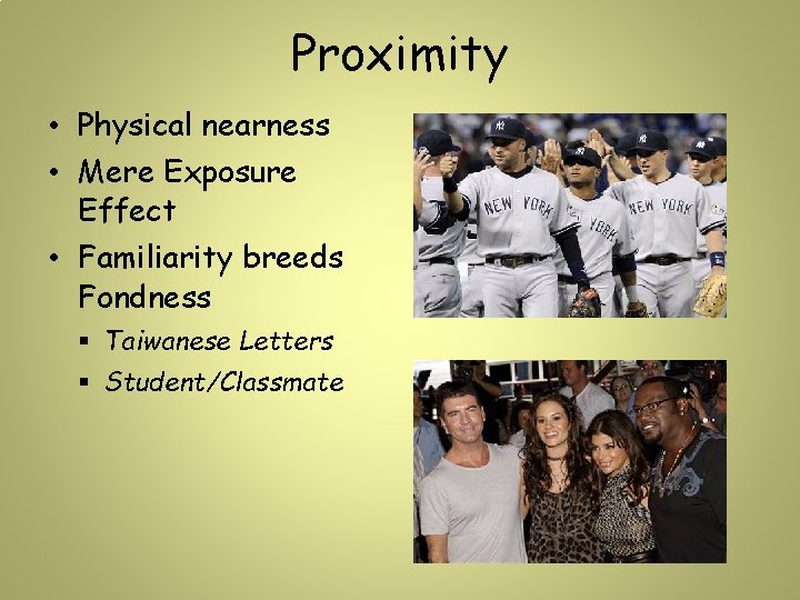 Proximity • Physical nearness • Mere Exposure Effect • Familiarity breeds Fondness § Taiwanese