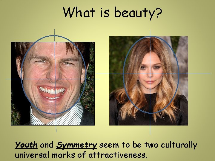 What is beauty? Youth and Symmetry seem to be two culturally universal marks of