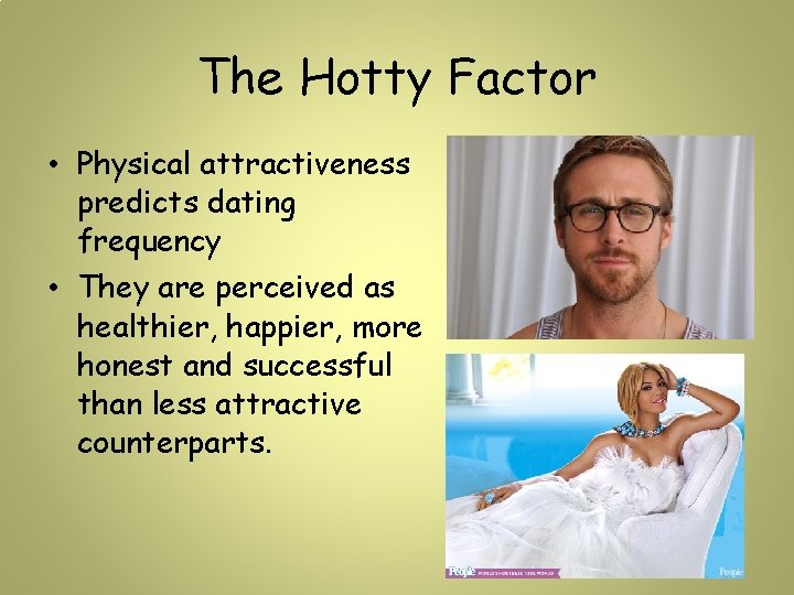 The Hotty Factor • Physical attractiveness predicts dating frequency • They are perceived as The Hotty Factor • Physical attractiveness predicts dating frequency • They are perceived as