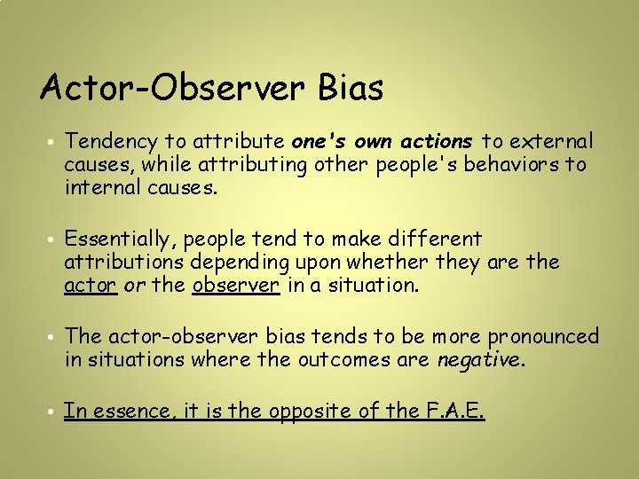 Actor-Observer Bias • Tendency to attribute one's own actions to external causes, while attributing