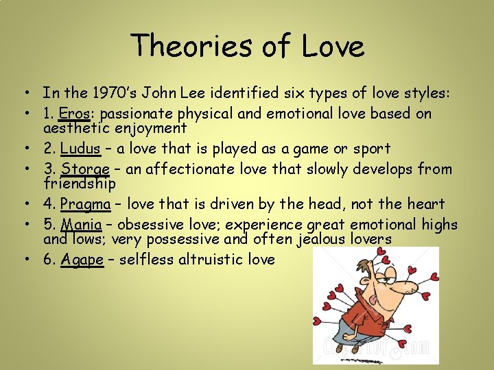 Theories of Love • In the 1970’s John Lee identified six types of love