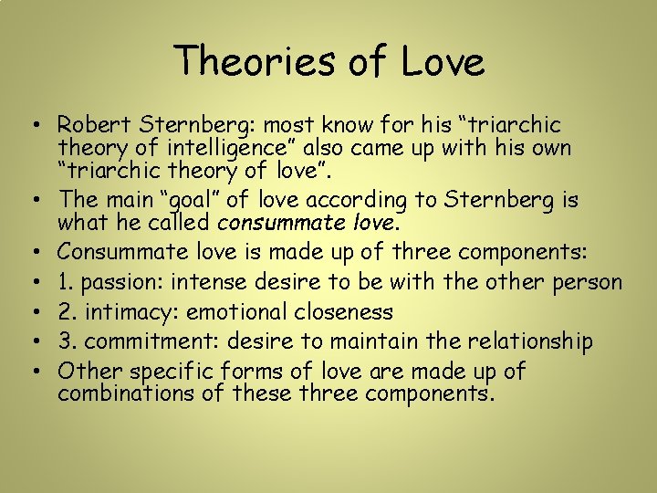 Theories of Love • Robert Sternberg: most know for his “triarchic theory of intelligence” Theories of Love • Robert Sternberg: most know for his “triarchic theory of intelligence”