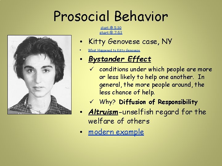Prosocial Behavior start @ 5: 30 start @ 7: 53 • Kitty Genovese case, Prosocial Behavior start @ 5: 30 start @ 7: 53 • Kitty Genovese case,