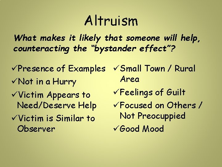 Altruism What makes it likely that someone will help, counteracting the “bystander effect”? üPresence Altruism What makes it likely that someone will help, counteracting the “bystander effect”? üPresence