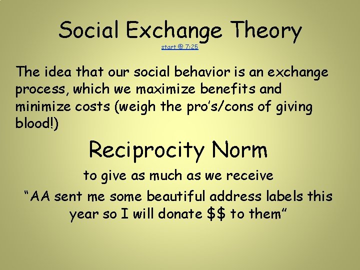 Social Exchange Theory start @ 7: 25 The idea that our social behavior is