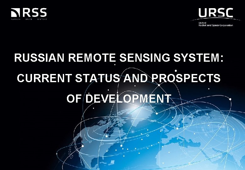 RUSSIAN REMOTE SENSING SYSTEM: CURRENT STATUS AND PROSPECTS OF DEVELOPMENT 