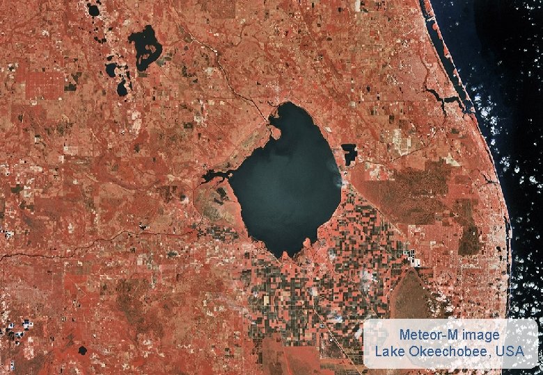 © JSC «RUSSIAN SPACE SYSTEMS» Meteor-M image Lake Okeechobee, USA 11 11 