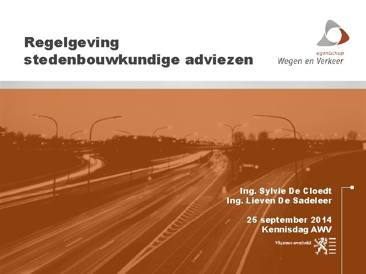 Regelgeving stedenbouwkundige adviezen Ing. Sylvie De Cloedt Ing. Lieven De Sadeleer 25 september 2014