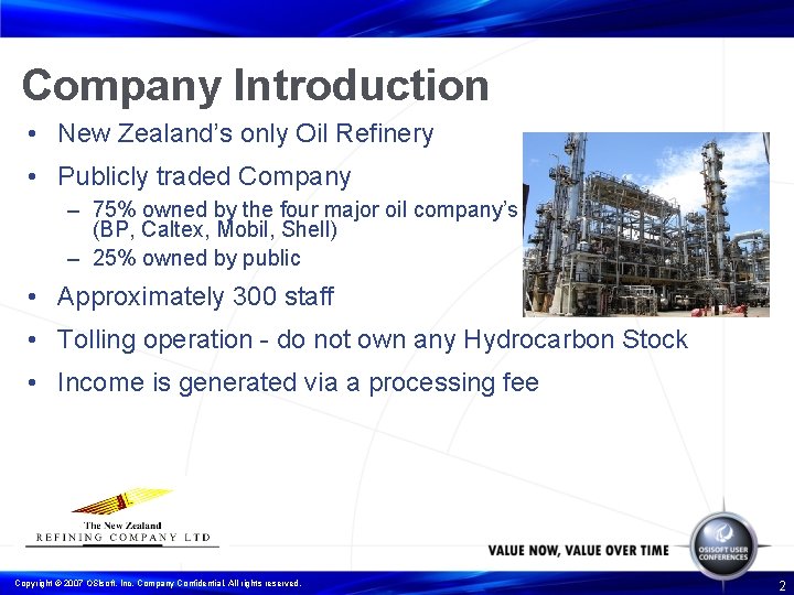 Company Introduction • New Zealand’s only Oil Refinery • Publicly traded Company – 75%