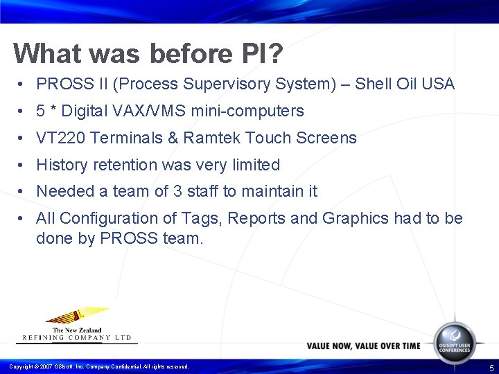 What was before PI? • PROSS II (Process Supervisory System) – Shell Oil USA