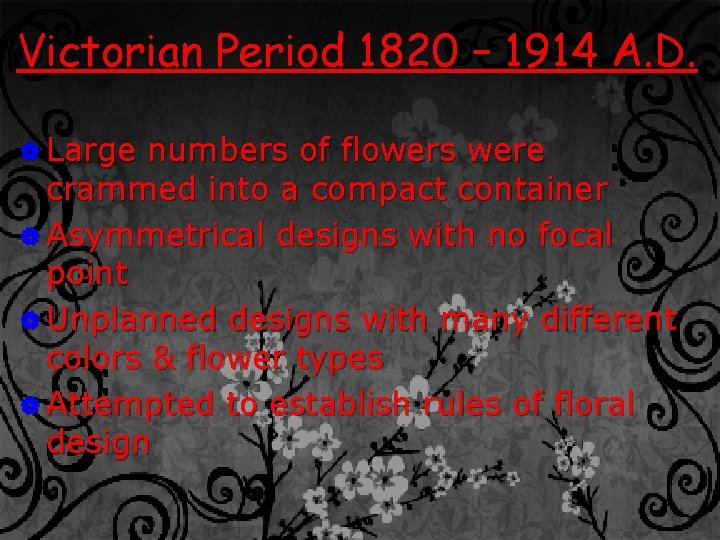 Victorian Period 1820 – 1914 A. D. | Large numbers of flowers were crammed