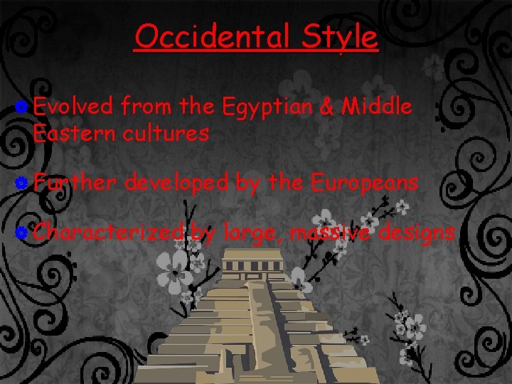 Occidental Style | Evolved from the Egyptian & Middle Eastern cultures | Further developed