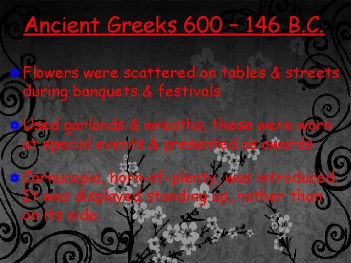 Ancient Greeks 600 – 146 B. C. | Flowers were scattered on tables &