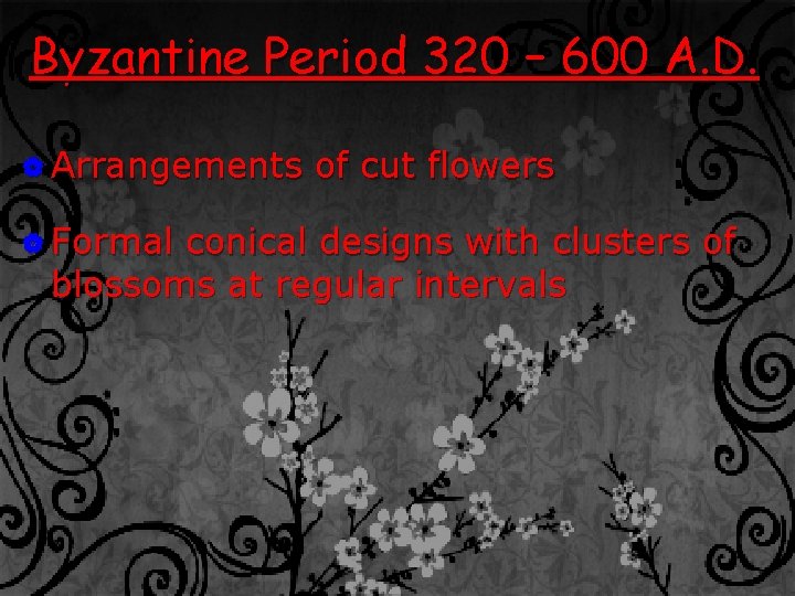 Byzantine Period 320 – 600 A. D. | Arrangements | Formal of cut flowers