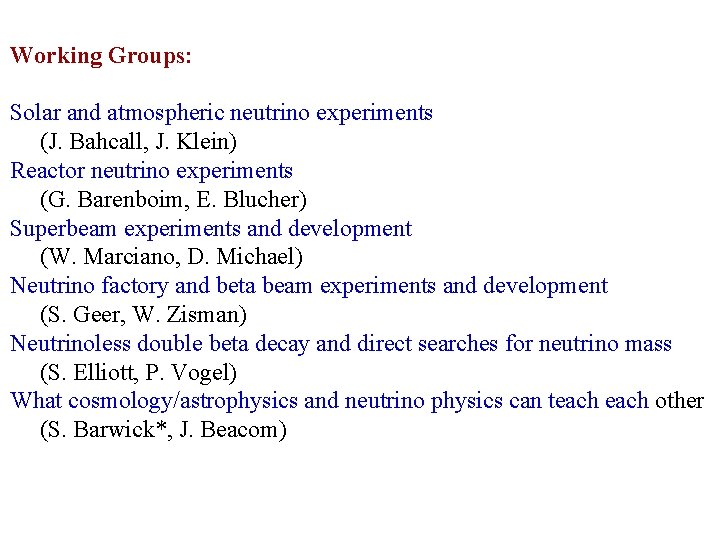 Working Groups: Solar and atmospheric neutrino experiments (J. Bahcall, J. Klein) Reactor neutrino experiments