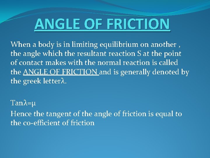 ANGLE OF FRICTION When a body is in limiting equilibrium on another , the