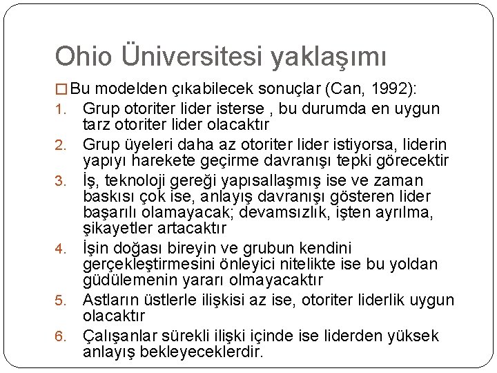 Ohio Üniversitesi yaklaşımı � Bu modelden çıkabilecek sonuçlar (Can, 1992): 1. Grup otoriter lider Ohio Üniversitesi yaklaşımı � Bu modelden çıkabilecek sonuçlar (Can, 1992): 1. Grup otoriter lider