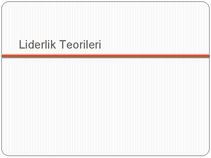 Liderlik Teorileri Liderlik Teorileri