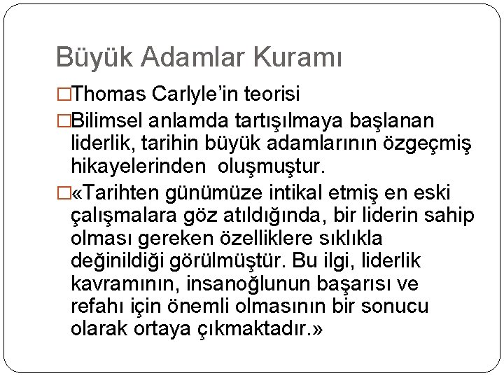 Büyük Adamlar Kuramı �Thomas Carlyle’in teorisi �Bilimsel anlamda tartışılmaya başlanan liderlik, tarihin büyük adamlarının Büyük Adamlar Kuramı �Thomas Carlyle’in teorisi �Bilimsel anlamda tartışılmaya başlanan liderlik, tarihin büyük adamlarının