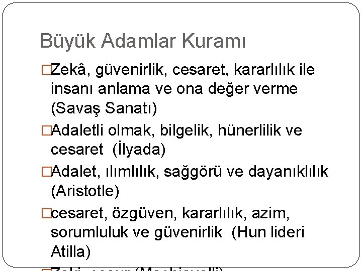 Büyük Adamlar Kuramı �Zekâ, güvenirlik, cesaret, kararlılık ile insanı anlama ve ona değer verme Büyük Adamlar Kuramı �Zekâ, güvenirlik, cesaret, kararlılık ile insanı anlama ve ona değer verme