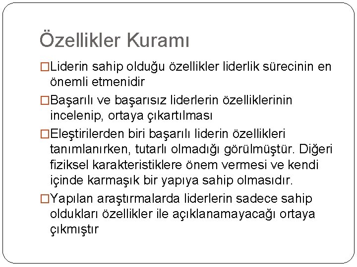 Özellikler Kuramı �Liderin sahip olduğu özellikler liderlik sürecinin en önemli etmenidir �Başarılı ve başarısız Özellikler Kuramı �Liderin sahip olduğu özellikler liderlik sürecinin en önemli etmenidir �Başarılı ve başarısız