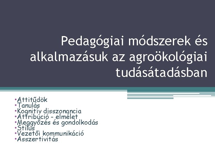 Pedagógiai módszerek és alkalmazásuk az agroökológiai tudásátadásban • Attitűdök • Tanulás • Kognitív disszonancia