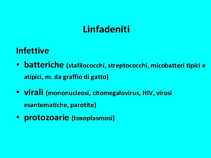Linfadeniti Infettive • batteriche (stafilococchi, streptococchi, micobatteri tipici e atipici, m. da graffio di
