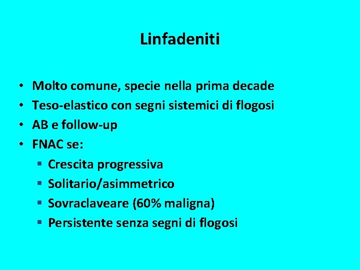 Linfadeniti • • Molto comune, specie nella prima decade Teso-elastico con segni sistemici di