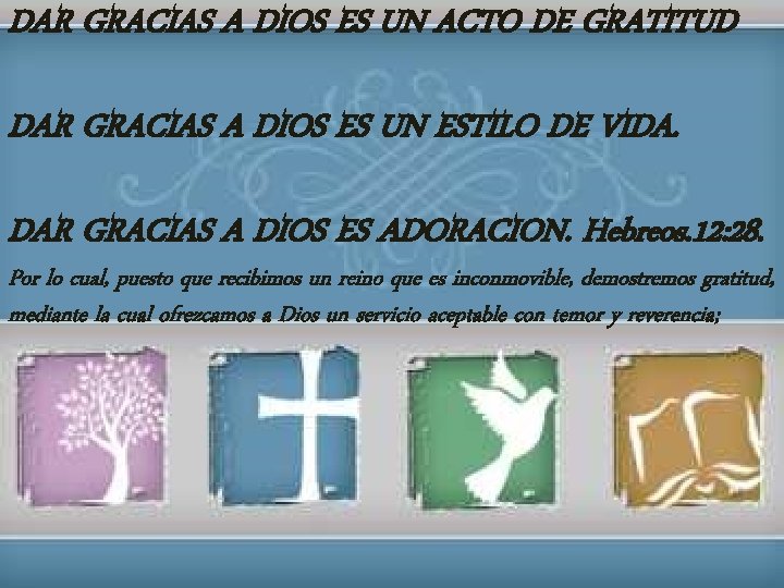 DAR GRACIAS A DIOS ES UN ACTO DE GRATITUD DAR GRACIAS A DIOS ES