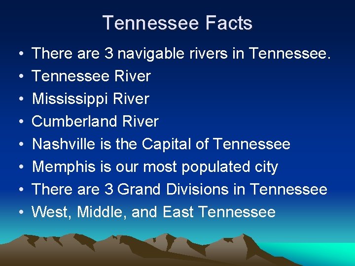 Tennessee Facts • • There are 3 navigable rivers in Tennessee River Mississippi River