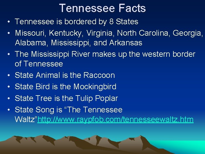 Tennessee Facts • Tennessee is bordered by 8 States • Missouri, Kentucky, Virginia, North