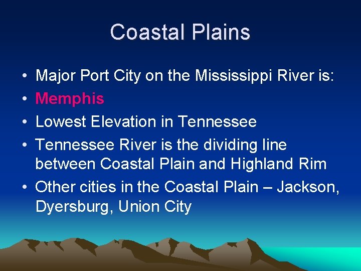 Coastal Plains • • Major Port City on the Mississippi River is: Memphis Lowest