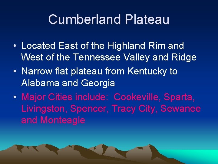 Cumberland Plateau • Located East of the Highland Rim and West of the Tennessee