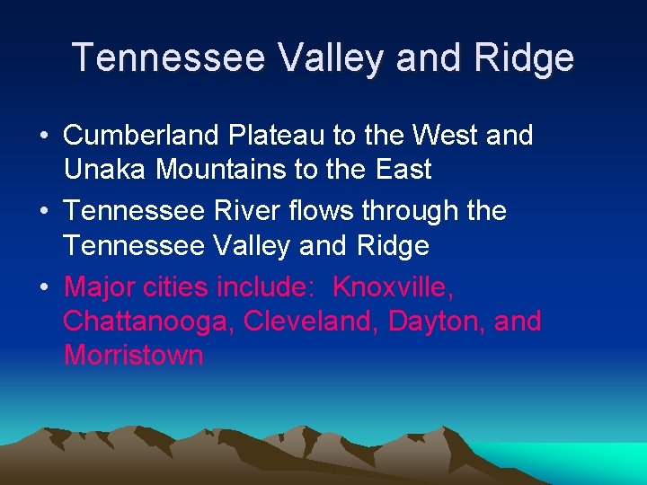 Tennessee Valley and Ridge • Cumberland Plateau to the West and Unaka Mountains to