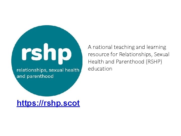 A national teaching and learning resource for Relationships, Sexual Health and Parenthood (RSHP) education