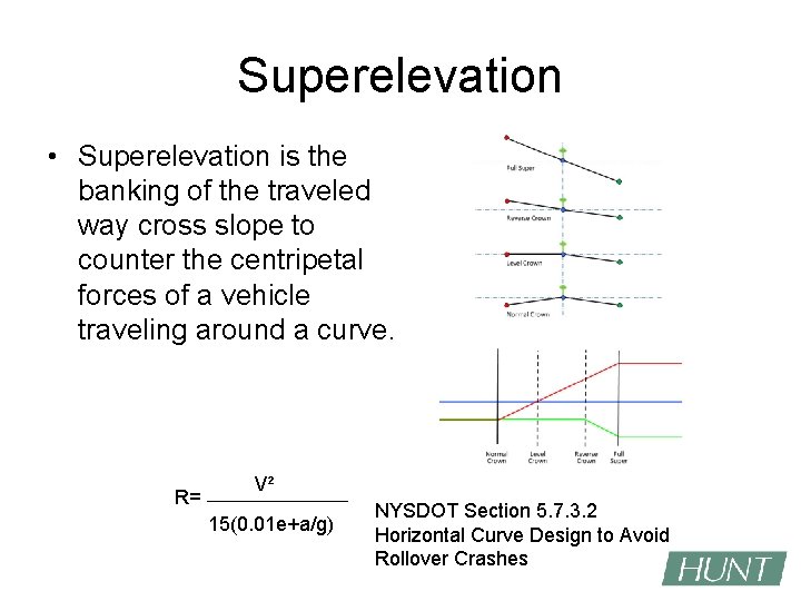 Superelevation • Superelevation is the banking of the traveled way cross slope to counter